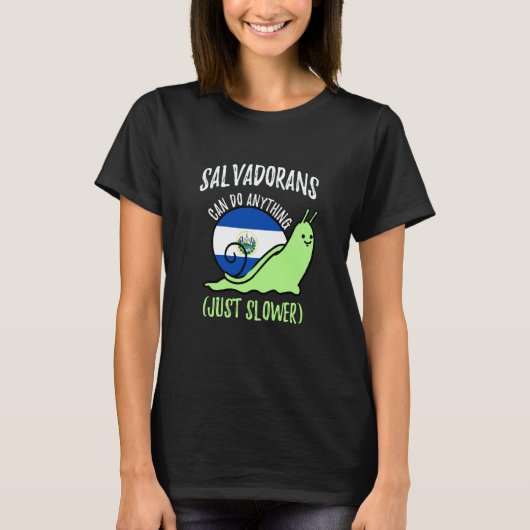 Salvadorans Can Do Anything Just Slower  Salvador Tシャツ (正面)