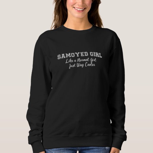 Samoyed Girl Like A Normal Girl But Cooler スウェットシャツ (正面)