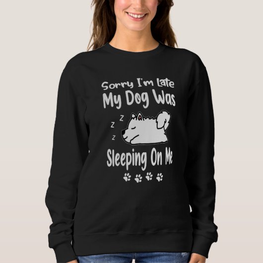 Samoyed Sorry I'm Late My Dog Was Sleeping On Me P スウェットシャツ (正面)