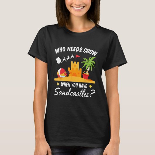 Sandcastles Christmaを持っているときに雪が必要な人 Tシャツ (正面)