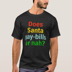 Santaは請求書を支払うかNahか Tシャツ