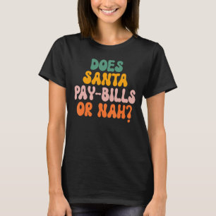 Santaは請求書を支払うかNahか Tシャツ