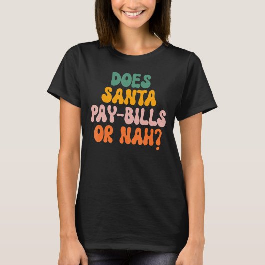 Santaは請求書を支払うかNahか Tシャツ (正面)