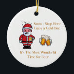 Santaストップ Here with a beer on a セラミックオーナメント<br><div class="desc">サストップタこ楽しむこ冷たい。クリスマスの飾り付けにビールを持つサンタのビールにとって最高の絶好の時間。</div>