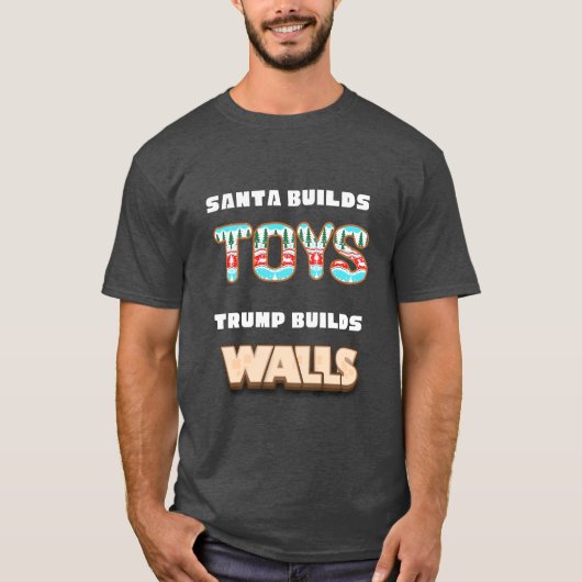 Santa builds toys Trump builds walls Tシャツ (正面)