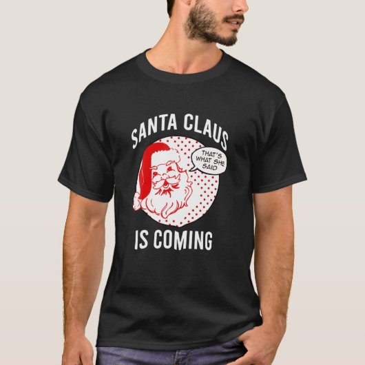 Santa Claus Is Coming That What She Said Christmas Tシャツ (正面)