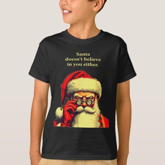 Santa Doesn't Believe In You Either Funny Christma Tシャツ (正面)