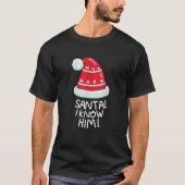 santa I know him funny christmas  Tシャツ (正面)