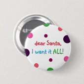 Santa I Want It Allおもしろいキッズクリスマスピンボタン 缶バッジ (正面&裏面)