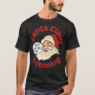 Santa is coming Thats what She Said  Tシャツ