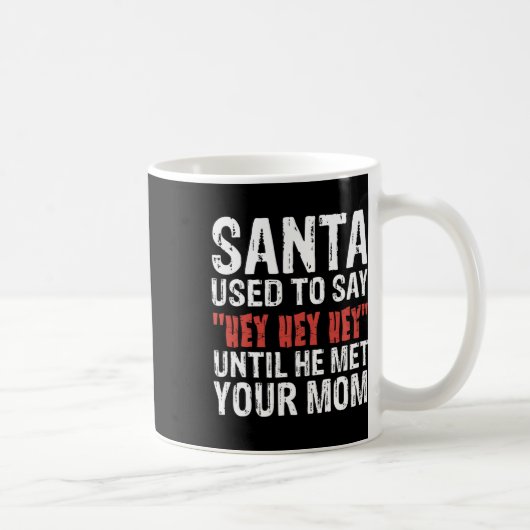 Santa Used To Say hey Hey Hey' Until He Met Your M コーヒーマグカップ (右)