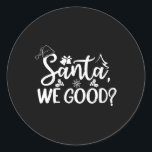 Santa We Good Or Nice List おもしろい Christmas ラウンドシール<br><div class="desc">Santa We GoodまたはNice Listおもしろい いけなクリスマスシーズン</div>
