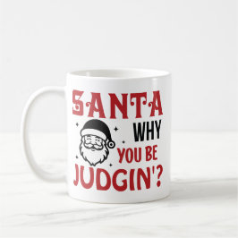Santa Why You Be Judgin' Funny コーヒーマグカップ