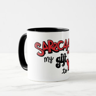 Sarcasm Is My Gift to You Card Tasse マグカップ