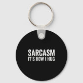 Sarcasm Its How I Hug Funny Sarcastic キーホルダー (正面)