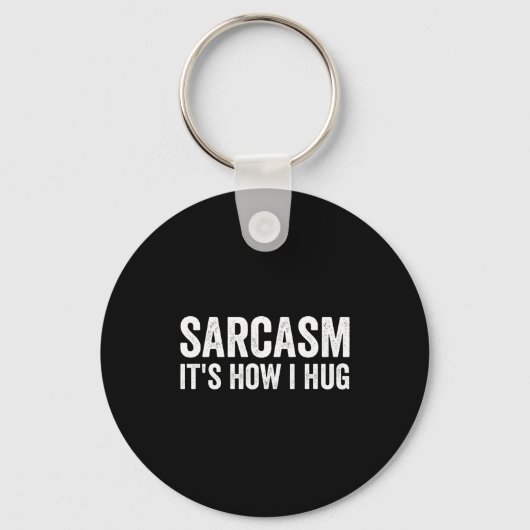 Sarcasm Its How I Hug Funny Sarcastic  キーホルダー (正面)