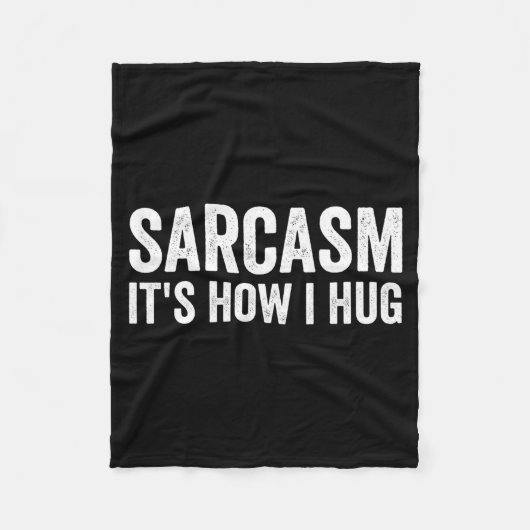 Sarcasm Its How I Hug Funny Sarcastic  フリースブランケット (正面)