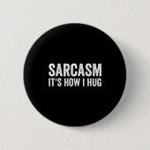 Sarcasm Its How I Hug Funny Sarcastic  缶バッジ (正面)