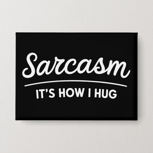 Sarcasm It's How I Hug Funny Sarcastic Humor Joke  缶バッジ (正面)
