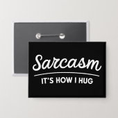 Sarcasm It's How I Hug Funny Sarcastic Humor Joke  缶バッジ (正面/裏面)