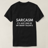 Sarcasm It's Just One Of My Many Talents  Tシャツ (デザイン正面)
