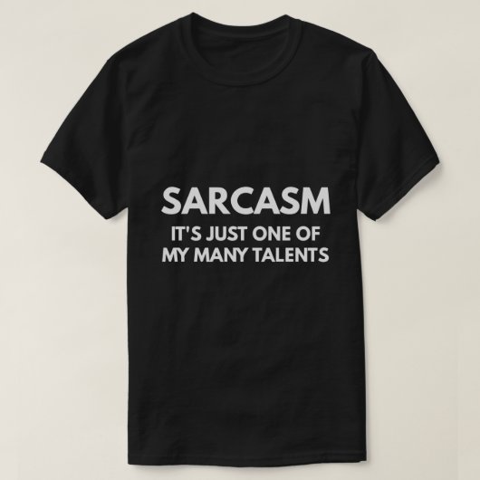 Sarcasm It's Just One Of My Many Talents Tシャツ (デザイン正面)