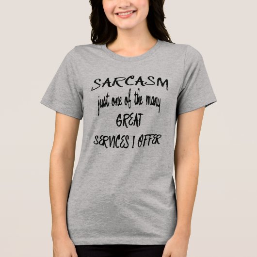 Sarcasm Just One Of The Many Services I Offer  トライブレンドＴシャツ (正面)