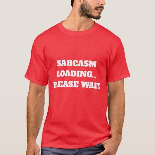 SARCASM LOADING… PLEASE WAIT Tシャツ (正面)