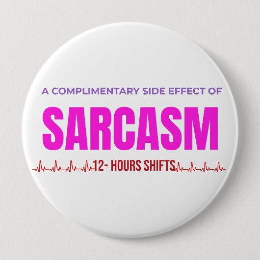 Sarcasm Nurse Button – A Complimentary Side Effect 缶バッジ (正面)