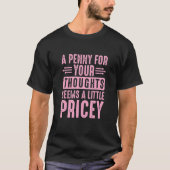Sarcastic A Penny for Your Thoughts Seems a Little Tシャツ (正面)