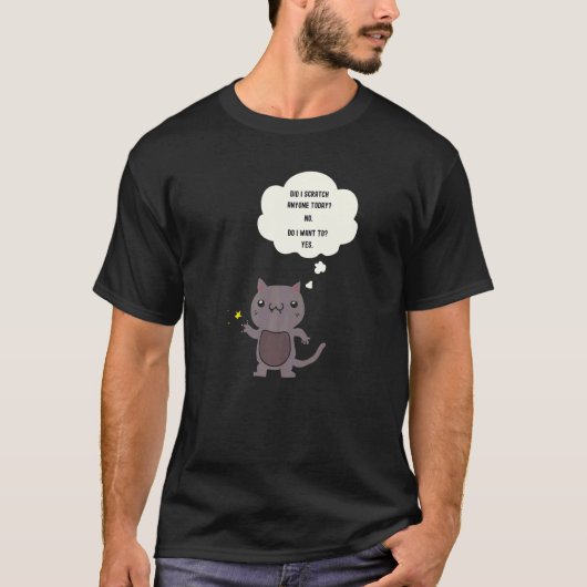 Sarcastic  Cat Have I Scratched Anyone Today Tシャツ (正面)