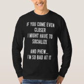 Sarcastic Comment Come Closer & Socialize Sarcasm  Tシャツ (正面)