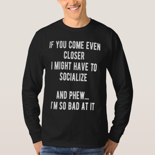 Sarcastic Comment Come Closer & Socialize Sarcasm  Tシャツ (正面)