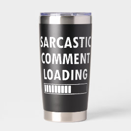 Sarcastic Comment Loading Funny Quote Co-workers 保温保冷タンブラー