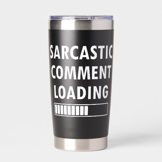 Sarcastic Comment Loading Funny Quote Co-workers 保温保冷タンブラー (正面)