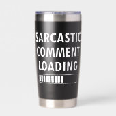 Sarcastic Comment Loading Funny Quote Co-workers 保温保冷タンブラー (背面)