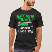 Sarcastic Comment Loading Please Wait Tシャツ (正面)