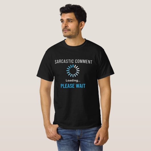 Sarcastic Comment Loading Tシャツ (正面フル)