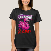 Sarcastic Flamingo Too Flamboyant To Care Tシャツ (正面)