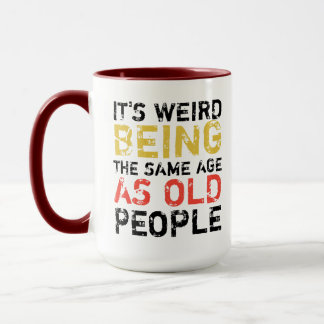 sarcastic funny it’s weird being the same age as マグカップ