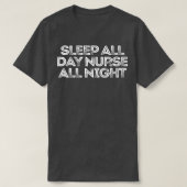 Sarcastic Funny Saying Sleep All Day Nurse All Nig Tシャツ (デザイン正面)