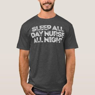 Sarcastic Funny Saying Sleep All Day Nurse All Nig Tシャツ