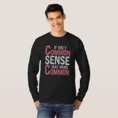 Sarcastic Humor If Only Common Sense Was More Comm Tシャツ (正面フル)