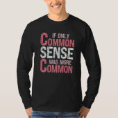 Sarcastic Humor If Only Common Sense Was More Comm Tシャツ (正面)