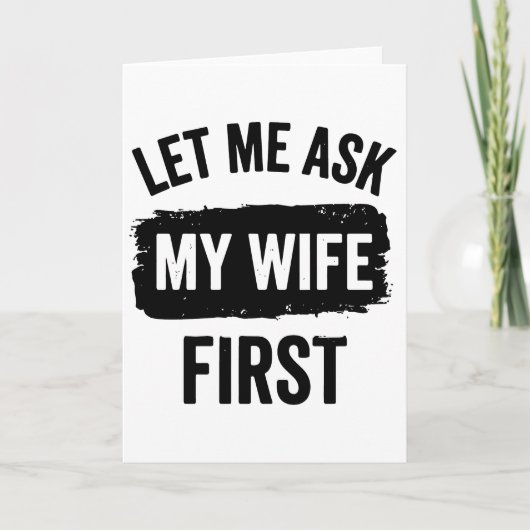 Sarcastic Husband Let Me Ask My Wife First カード (正面)