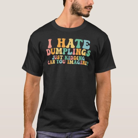 Sarcastic I Hate Dumplings Tシャツ (正面)