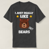 Sarcastic I Just Really Like Bears Addict Meme Lov Tシャツ (デザイン正面)