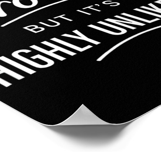 Sarcastic I Might Be Wrong But It's Highly Unlikel ポスター (角)