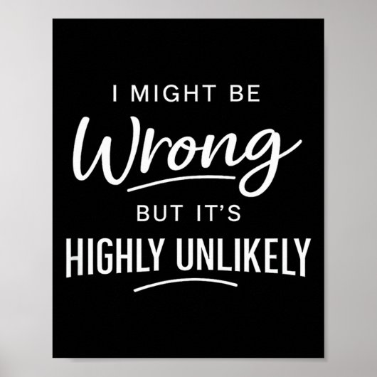 Sarcastic I Might Be Wrong But It's Highly Unlikel ポスター (正面)