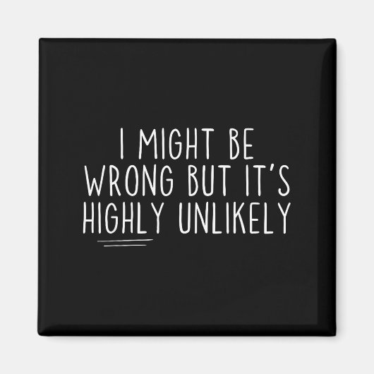 Sarcastic I Might Be Wrong But It's Highly Unlikel マグネット (正面)